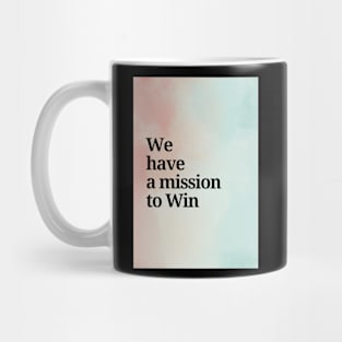 We have a mission to Win Mug